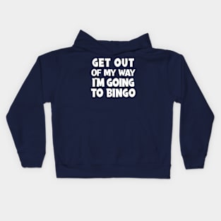 Get Out Of My Way I'm Going To Bingo Kids Hoodie